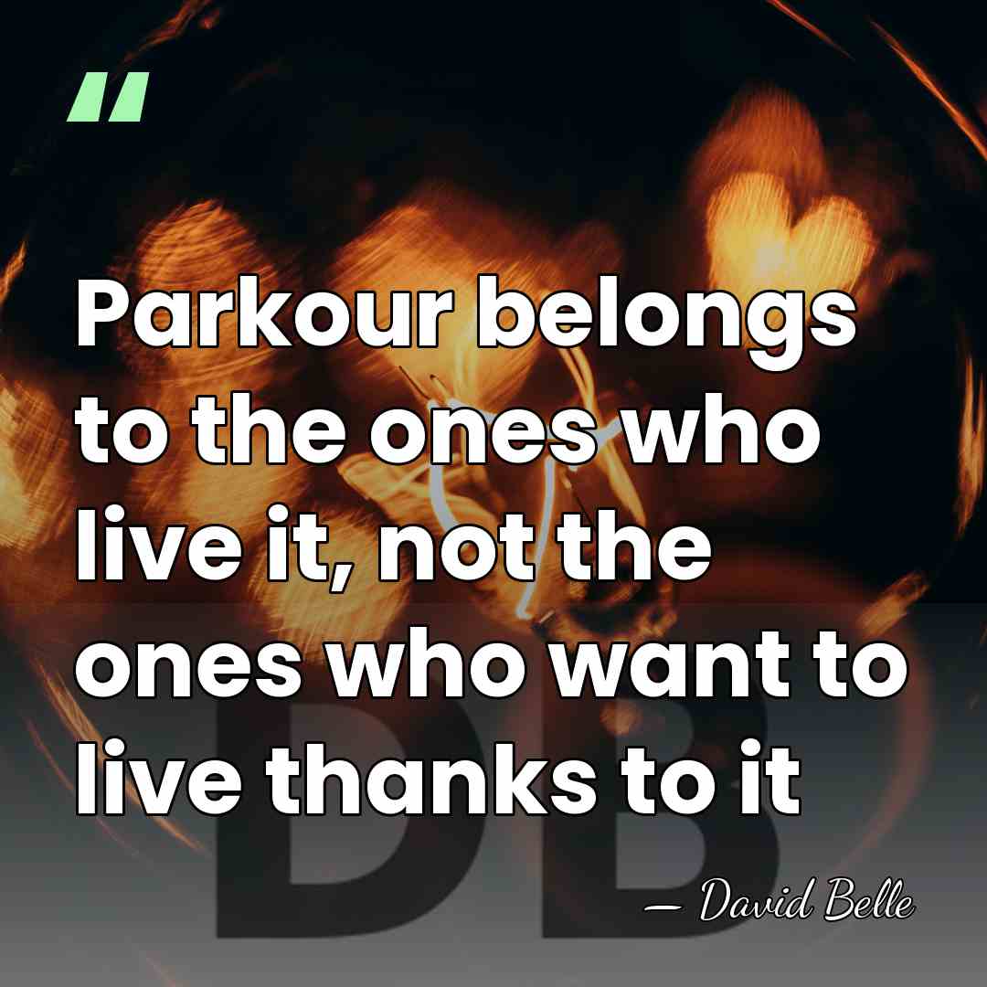 Parkour belongs to the ones who live it, not the ones who&hellip; - David Belle