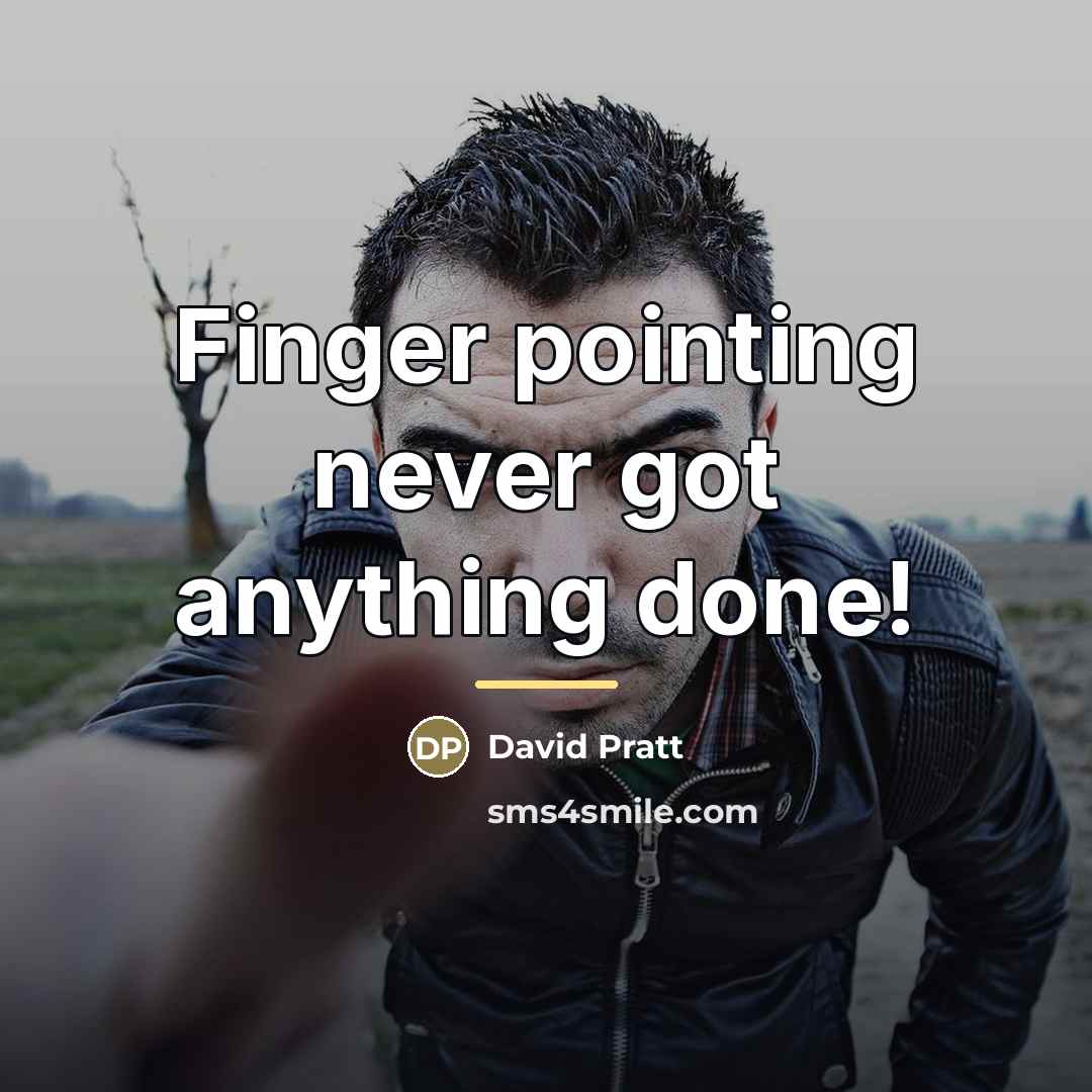 “Finger pointing never got anything done!…” quote by David Pratt