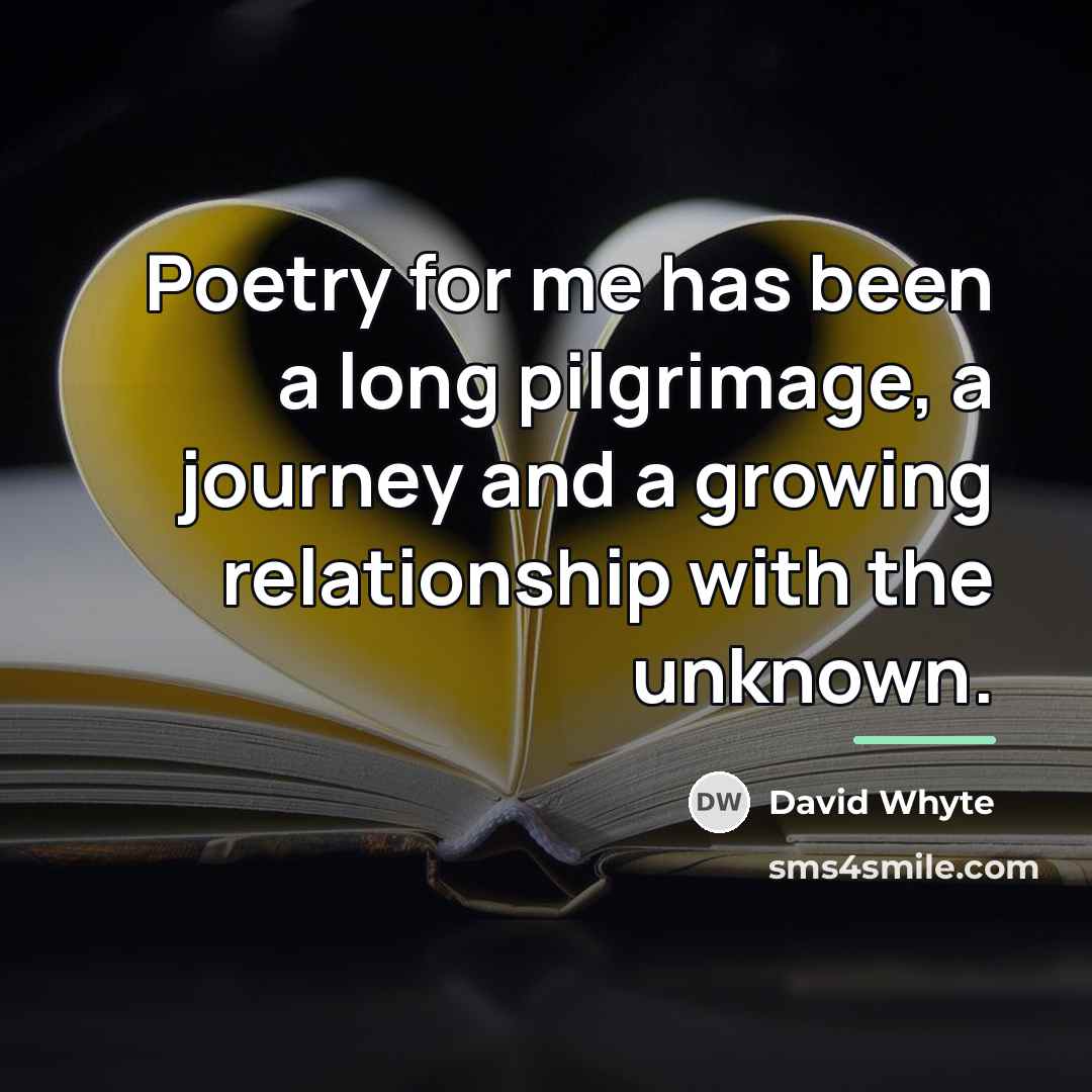 “Poetry for me has been a long pilgrimage, a journey…” quote by David Whyte