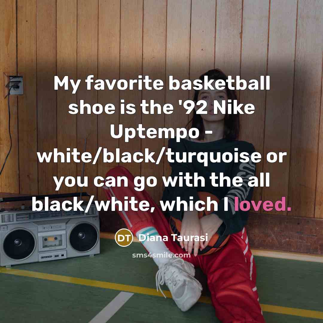 “My favorite basketball shoe is the '92 Nike Uptempo -…” quote by Diana Taurasi