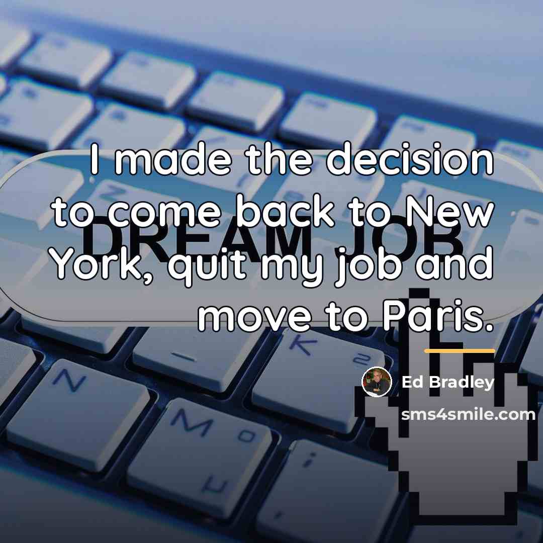 “I made the decision to come back to New York,…” quote by Ed Bradley