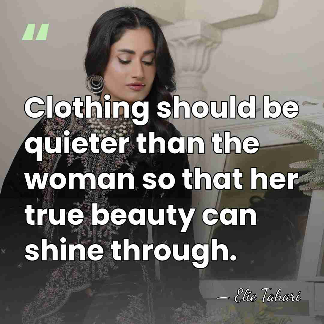Clothing should be quieter than the woman so that her true beauty&hellip; - Elie Tahari