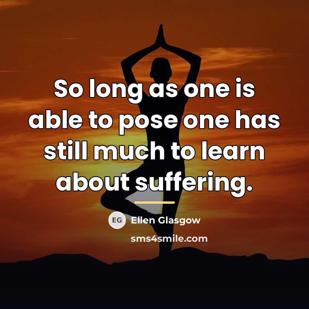 “So long as one is able to pose one has…” quote by Ellen Glasgow
