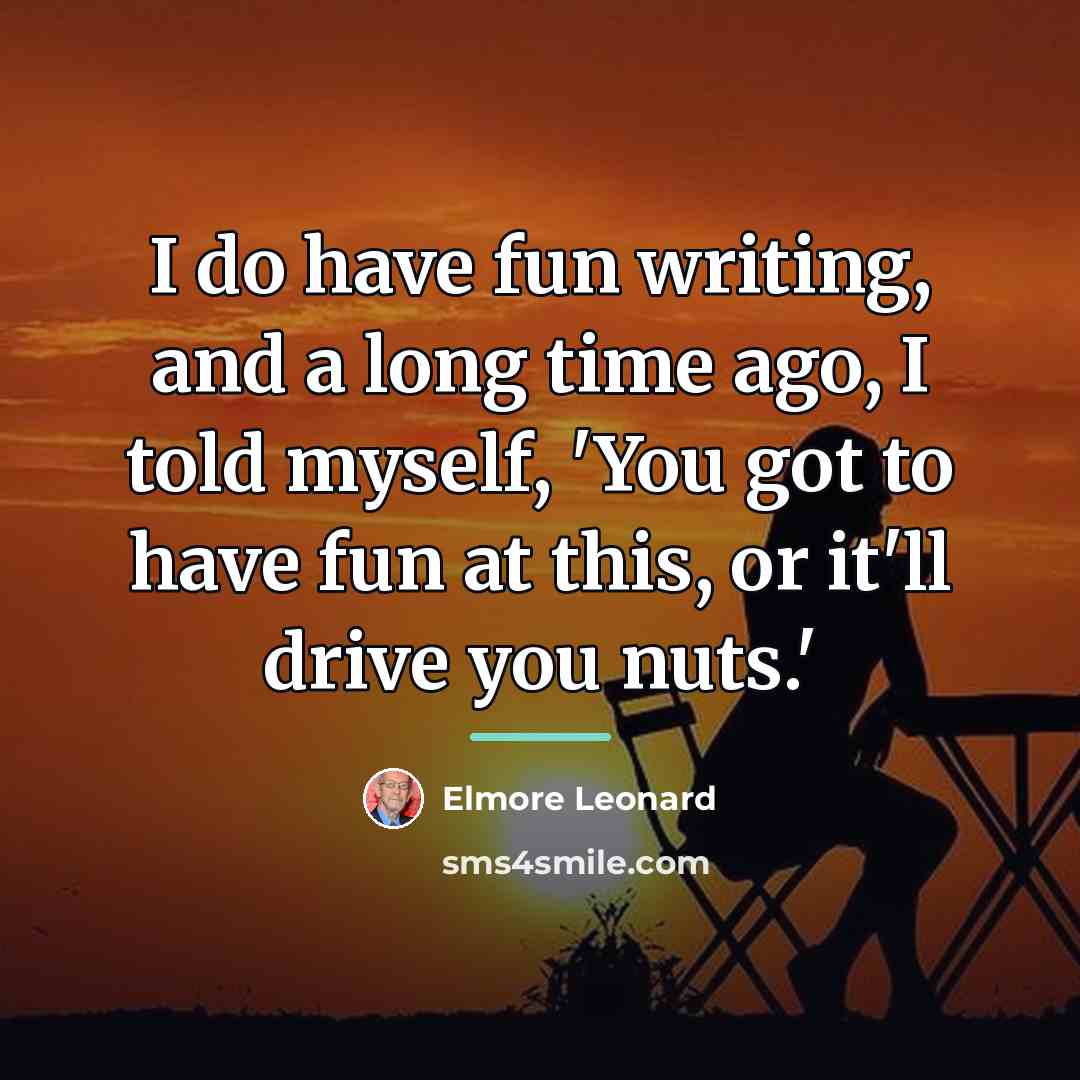 “I do have fun writing, and a long time ago,…” quote by Elmore Leonard
