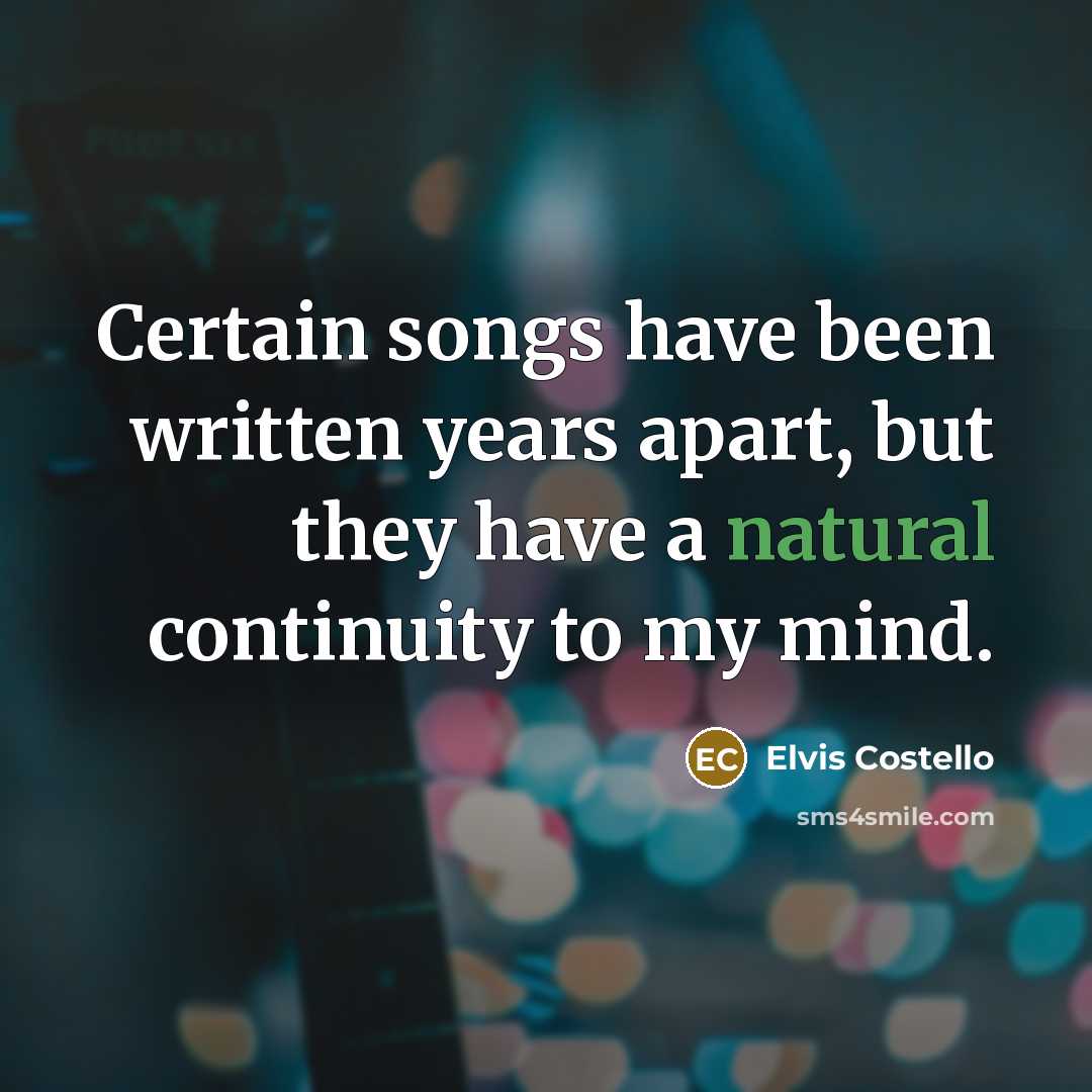 “Certain songs have been written years apart, but they have…” quote by Elvis Costello