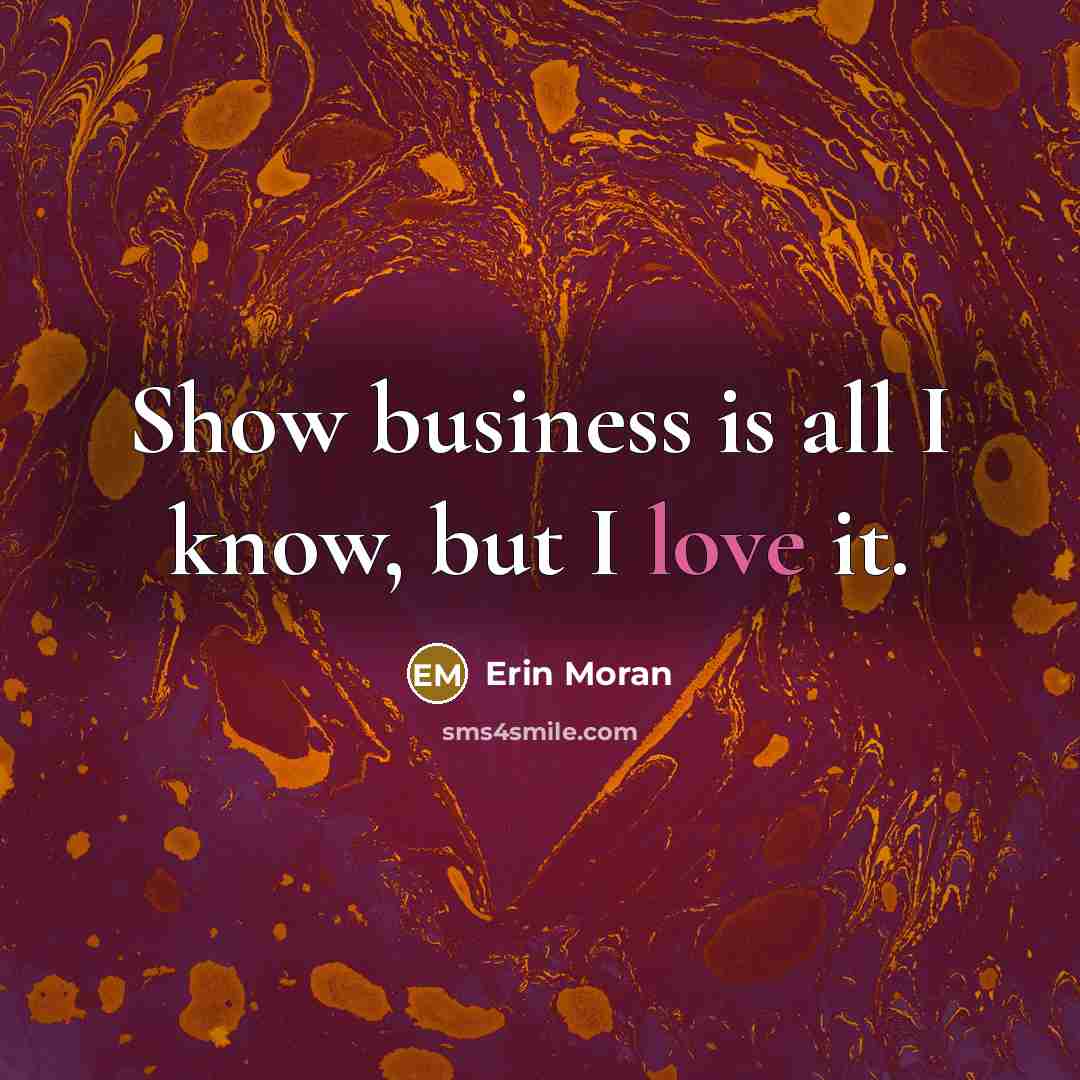 “Show business is all I know, but I love it.…” quote by Erin Moran