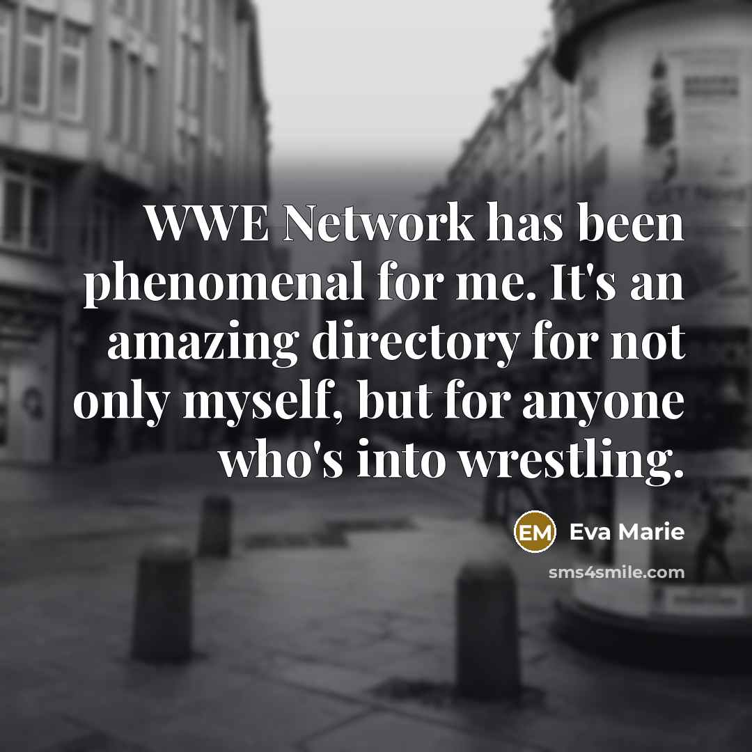“WWE Network has been phenomenal for me. It's an amazing…” quote by Eva Marie