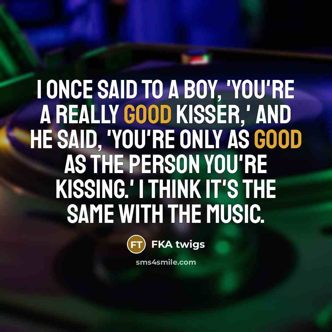 “I once said to a boy, 'You're a really good…” quote by FKA twigs