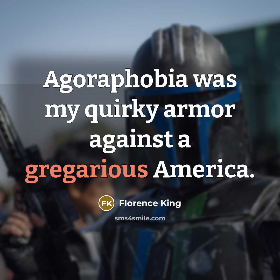 “Agoraphobia was my quirky armor against a gregarious America.…” quote by Florence King