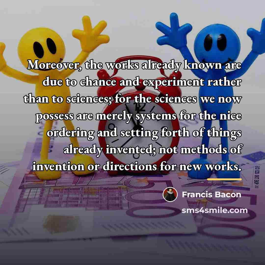 “Moreover, the works already known are due to chance and…” quote by Francis Bacon
