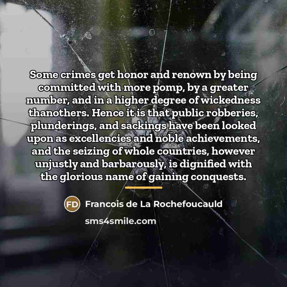 “Some crimes get honor and renown by being committed with…” quote by Francois de La Rochefoucauld