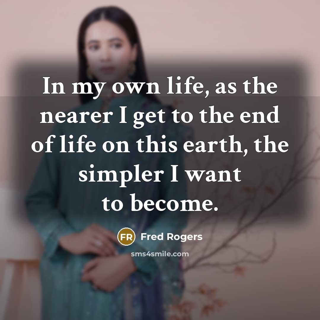 “In my own life, as the nearer I get to…” quote by Fred Rogers