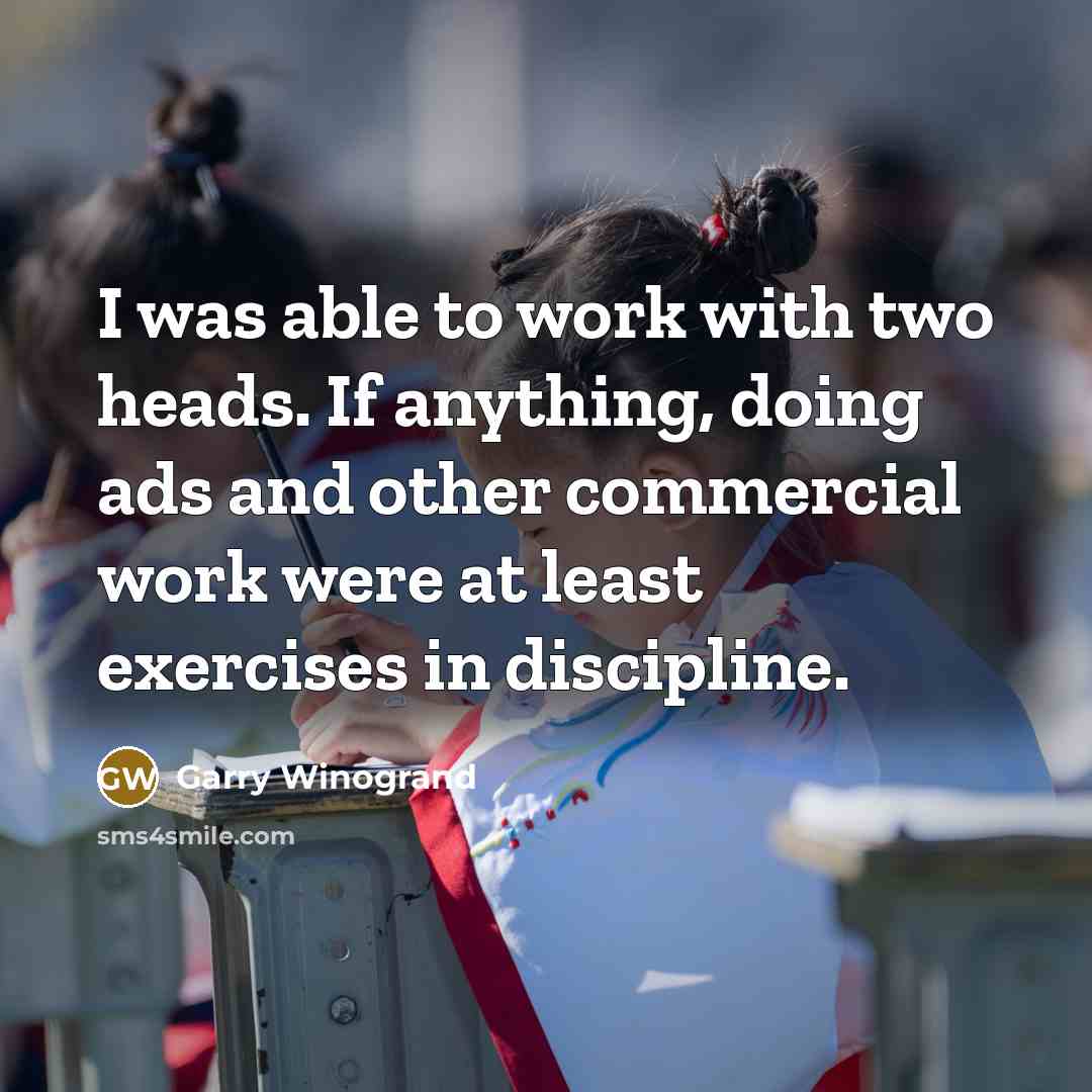 “I was able to work with two heads. If anything,…” quote by Garry Winogrand