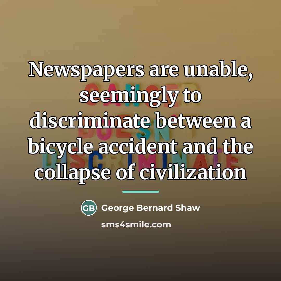 “Newspapers are unable, seemingly to discriminate between a bicycle accident…” quote by George Bernard Shaw