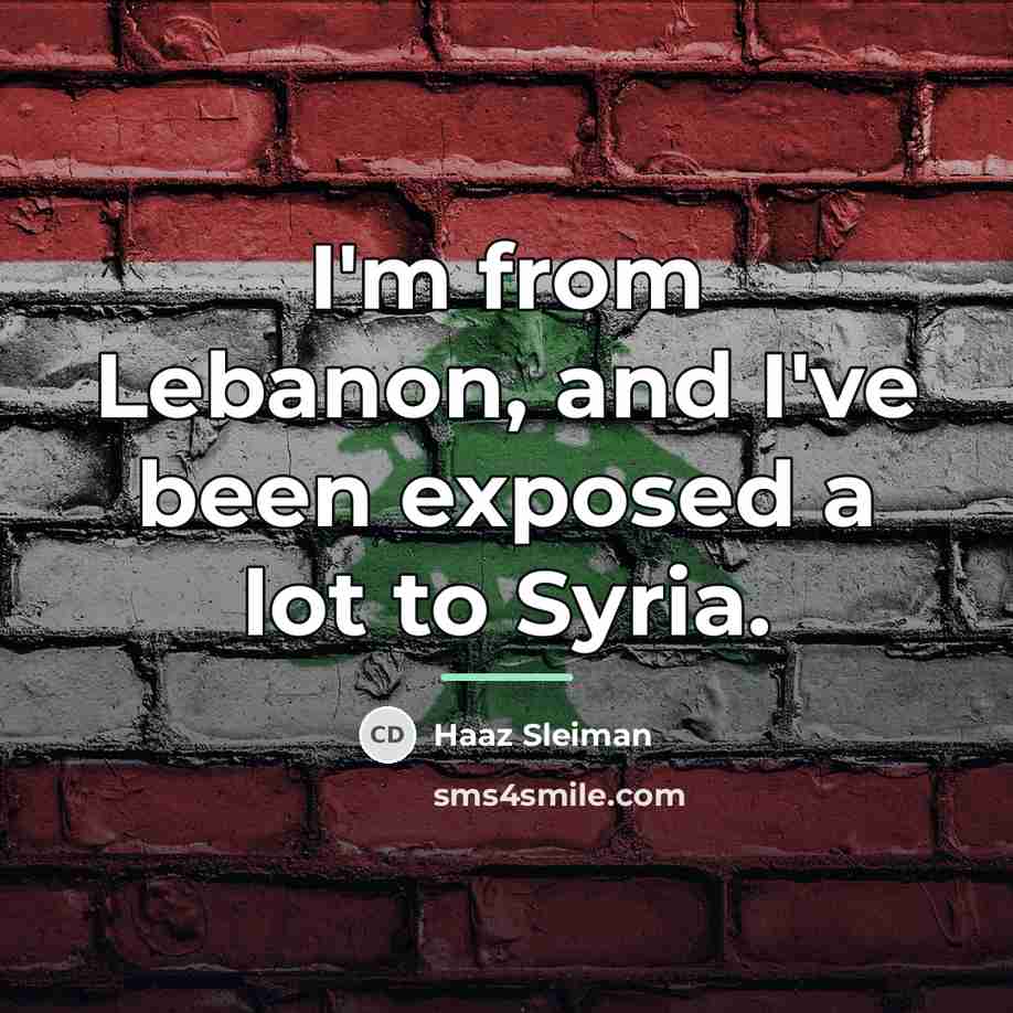 “I'm from Lebanon, and I've been exposed a lot to…” quote by Haaz Sleiman