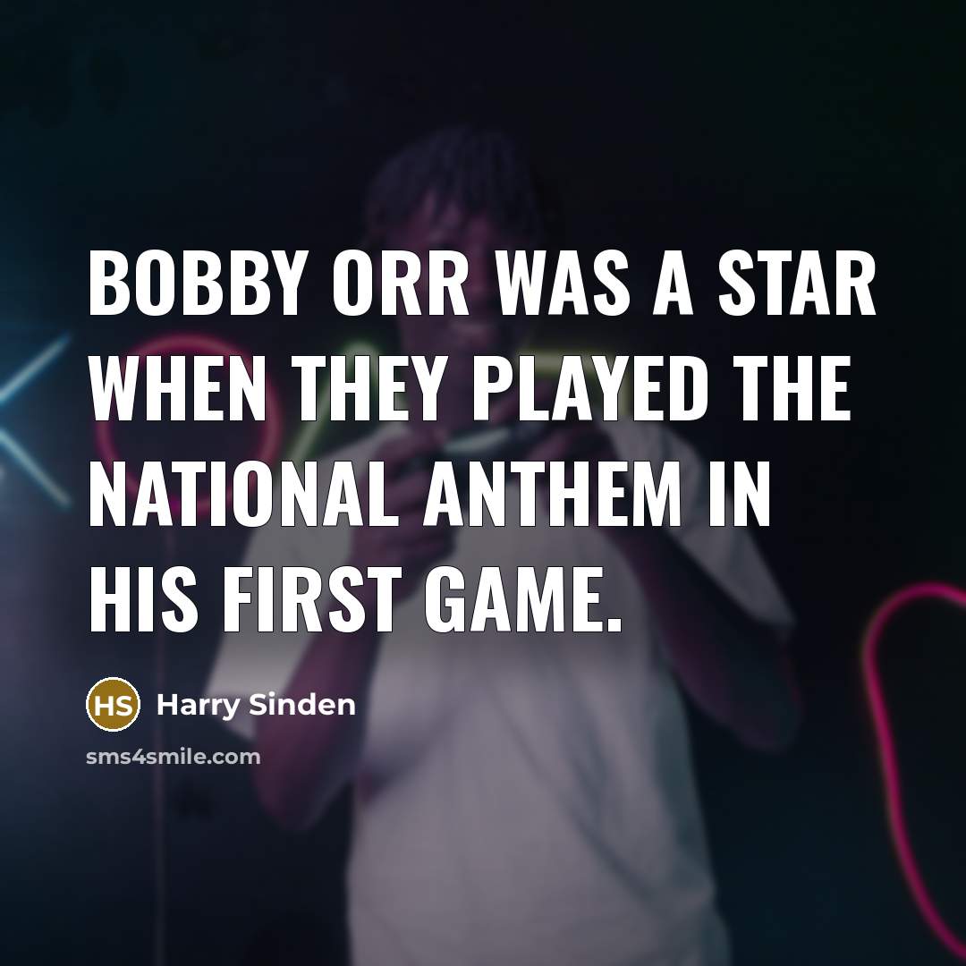 “Bobby Orr was a star when they played the National…” quote by Harry Sinden
