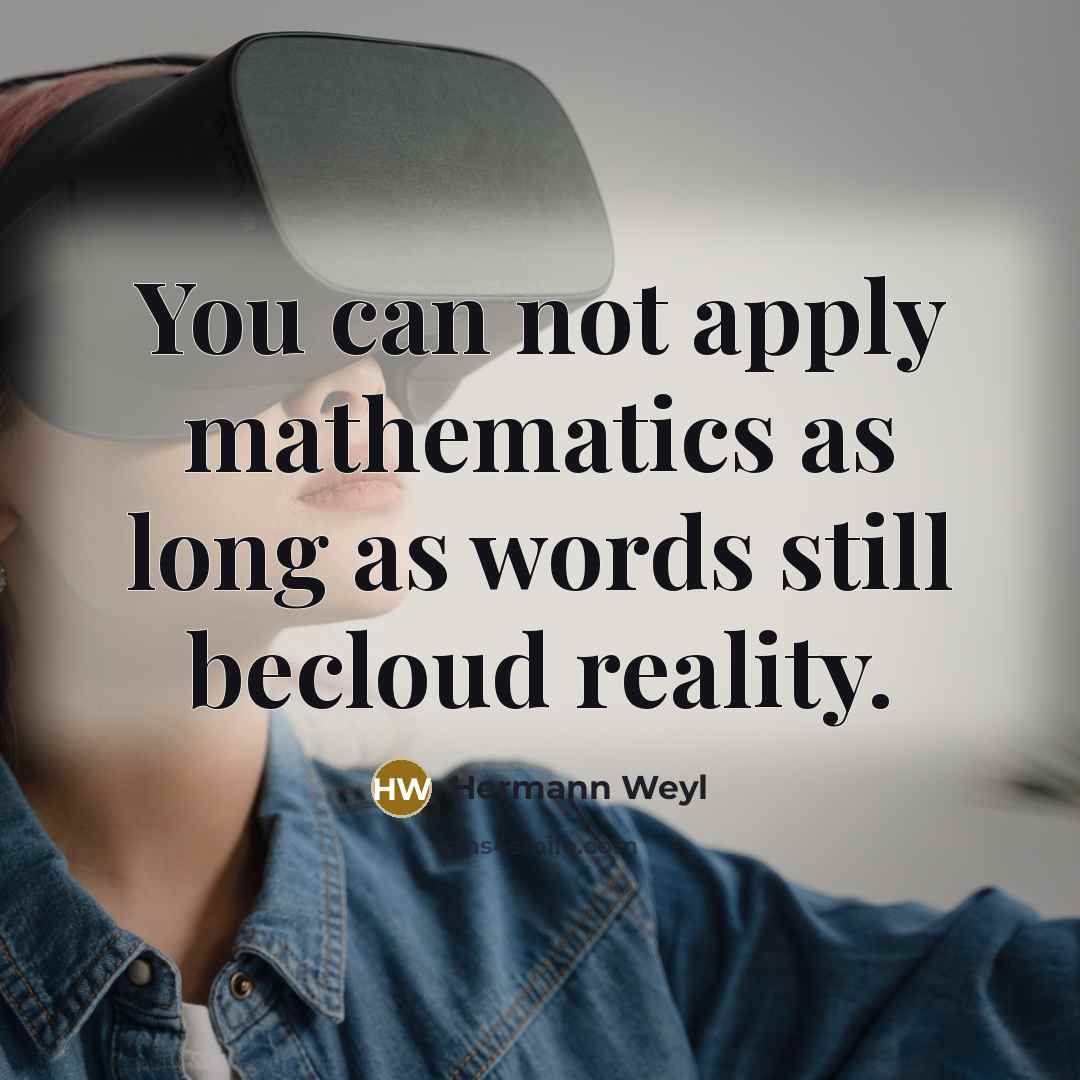 “You can not apply mathematics as long as words still…” quote by Hermann Weyl