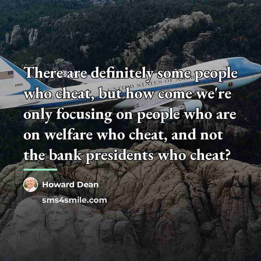 “There are definitely some people who cheat, but how come…” quote by Howard Dean