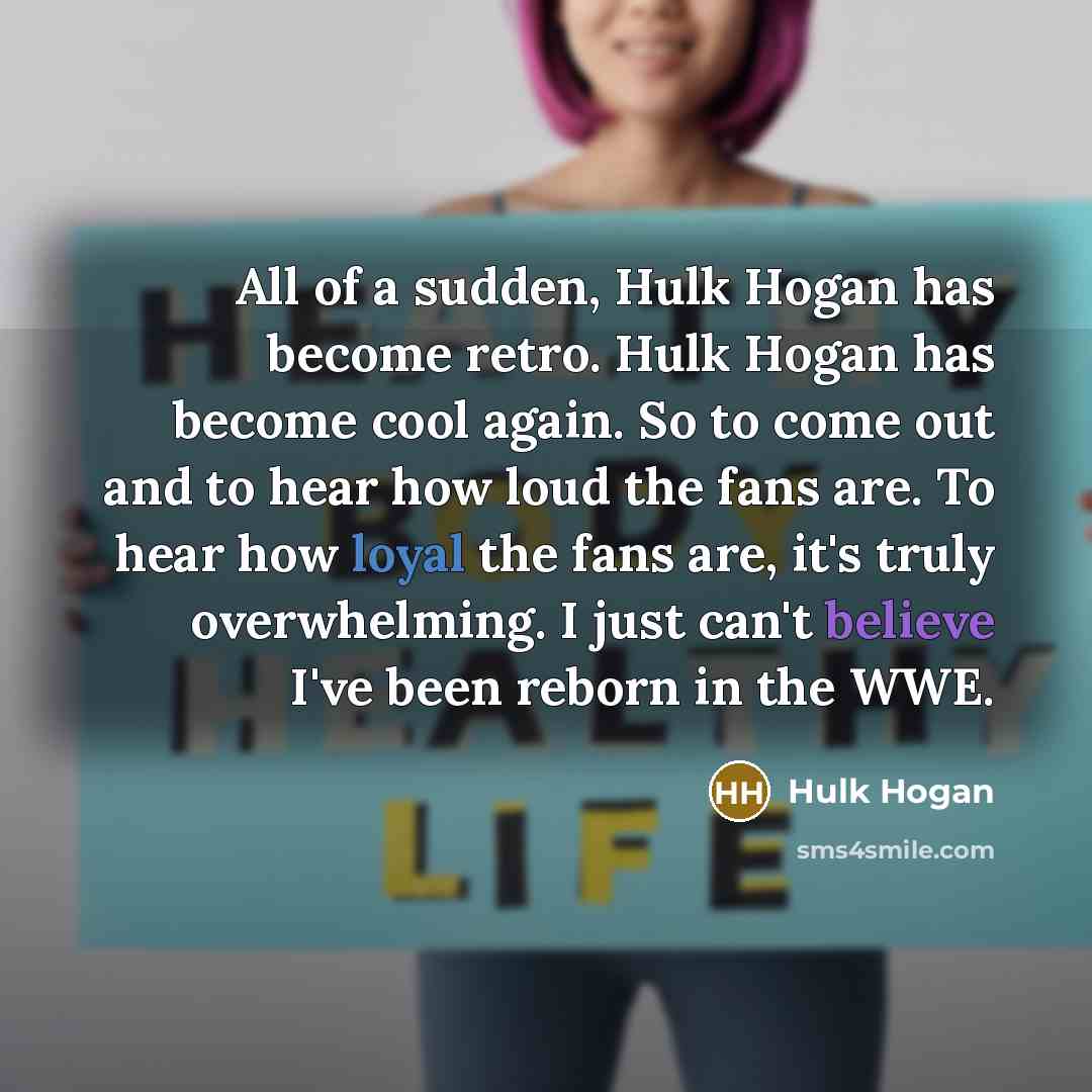 “All of a sudden, Hulk Hogan has become retro. Hulk…” quote by Hulk Hogan