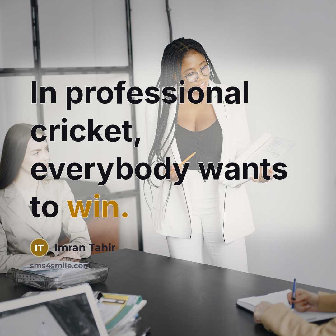“In professional cricket, everybody wants to win.…” quote by Imran Tahir