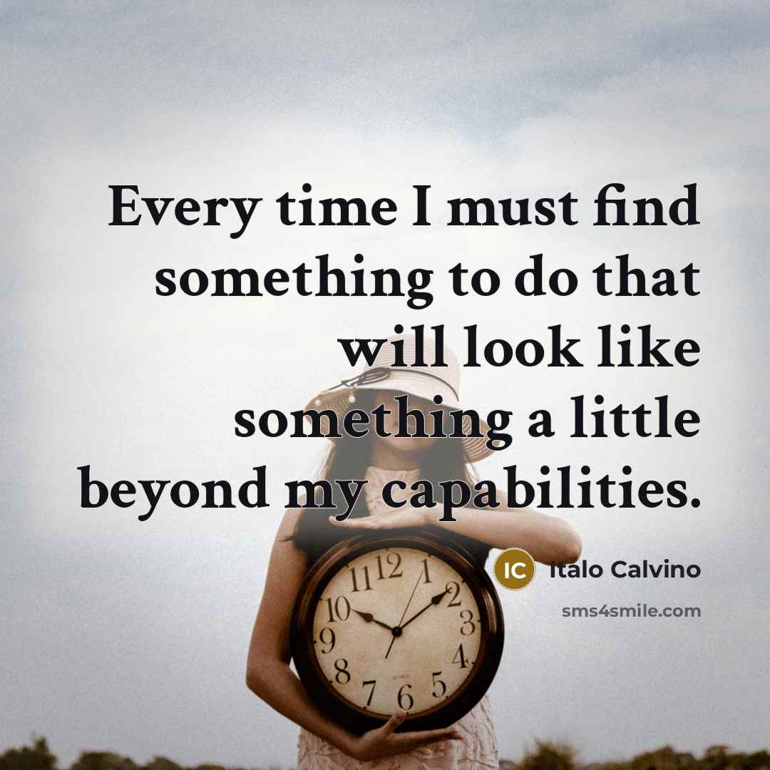 “Every time I must find something to do that will…” quote by Italo Calvino