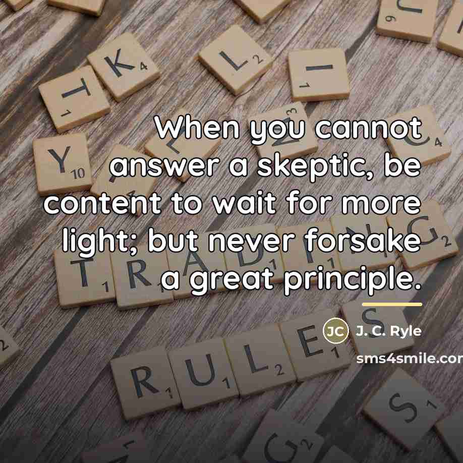 “When you cannot answer a skeptic, be content to wait…” quote by J. C. Ryle