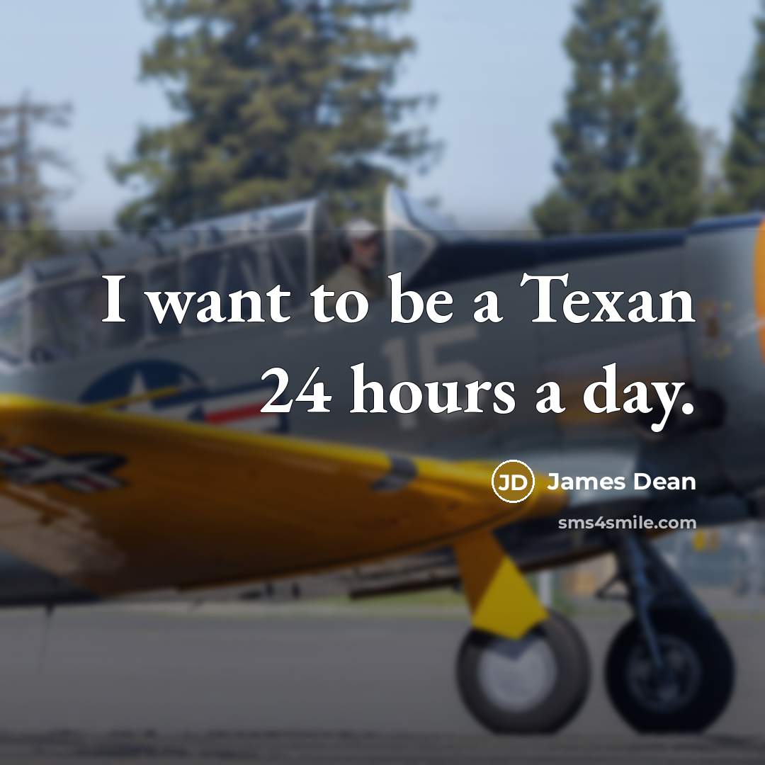 “I want to be a Texan 24 hours a day.…” quote by James Dean