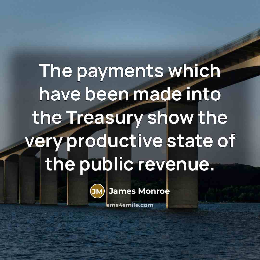 “The payments which have been made into the Treasury show…” quote by James Monroe