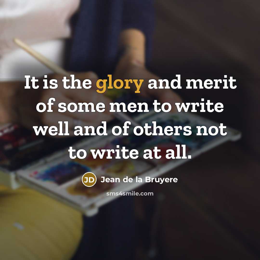 “It is the glory and merit of some men to…” quote by Jean de la Bruyere