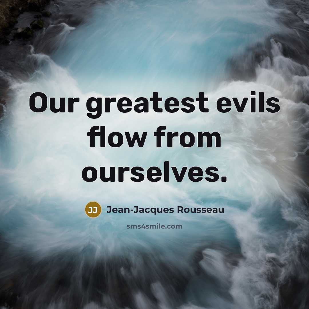 “Our greatest evils flow from ourselves.…” quote by Jean-Jacques Rousseau