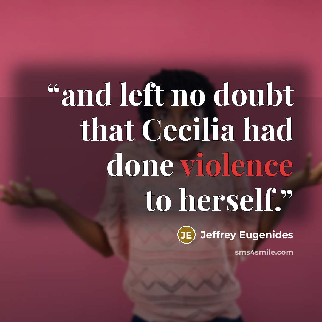 “and left no doubt that Cecilia had done violence to herself.” quote by Jeffrey Eugenides