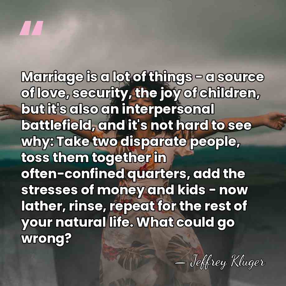 Marriage is a lot of things - a source of love, security,&hellip; - Jeffrey Kluger