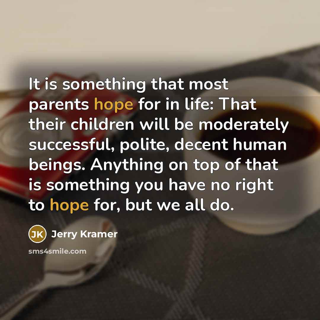 “It is something that most parents hope for in life:…” quote by Jerry Kramer