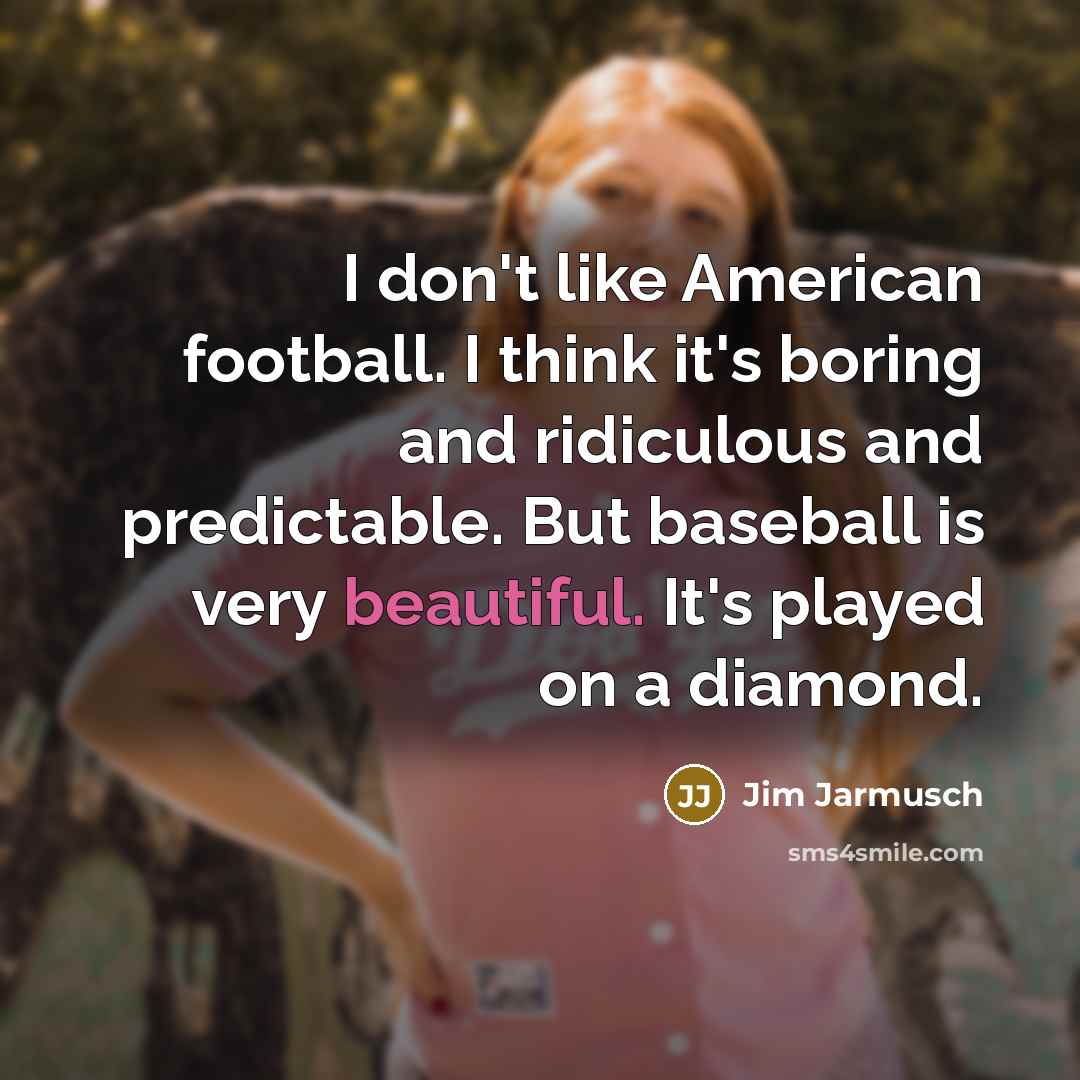 “I don't like American football. I think it's boring and…” quote by Jim Jarmusch