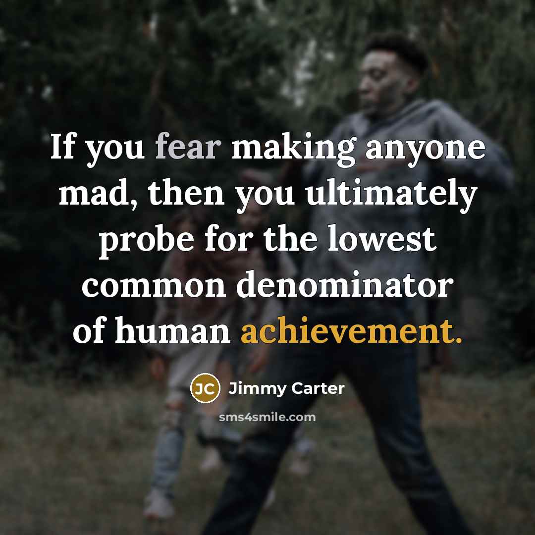 “If you fear making anyone mad, then you ultimately probe…” quote by Jimmy Carter