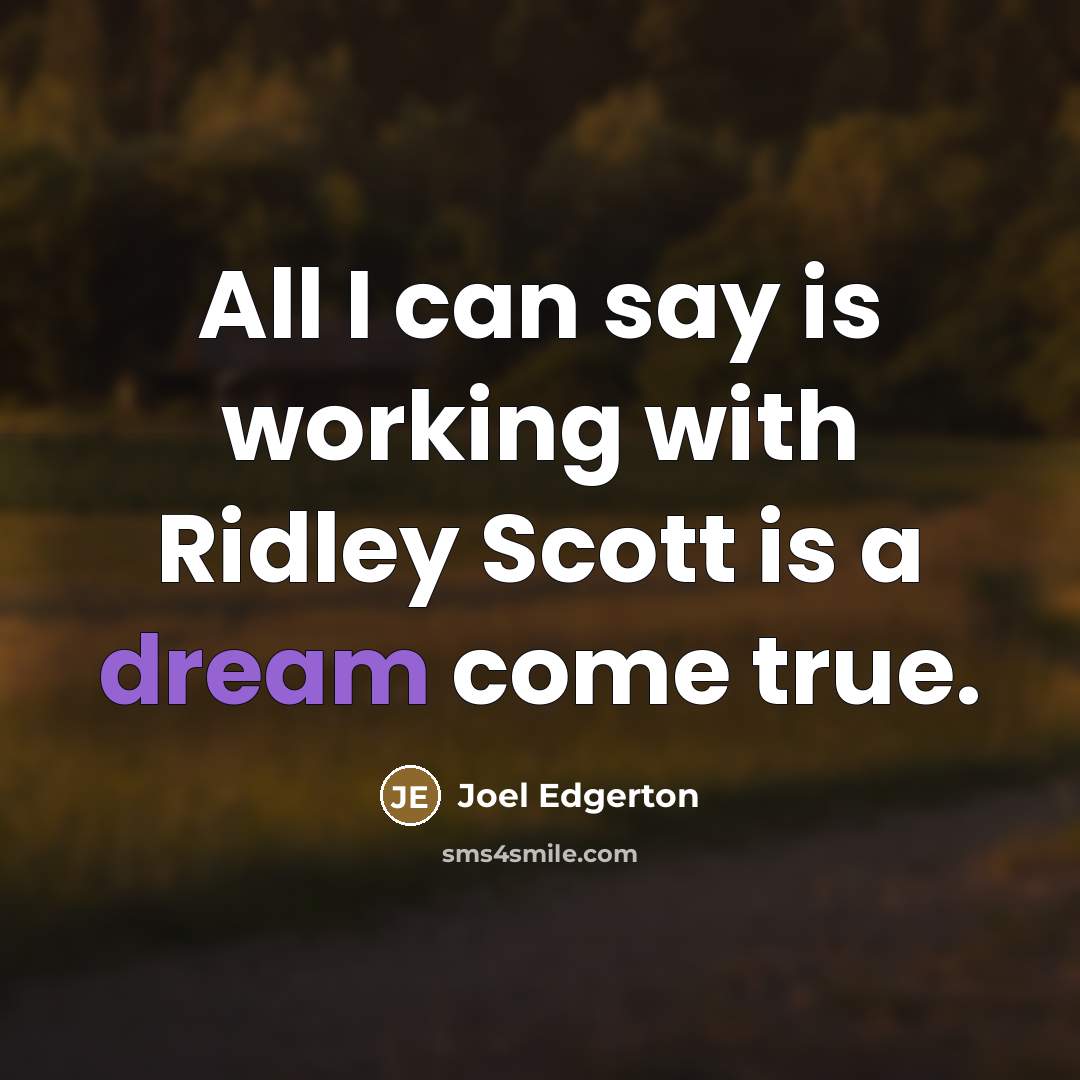 “All I can say is working with Ridley Scott is…” quote by Joel Edgerton