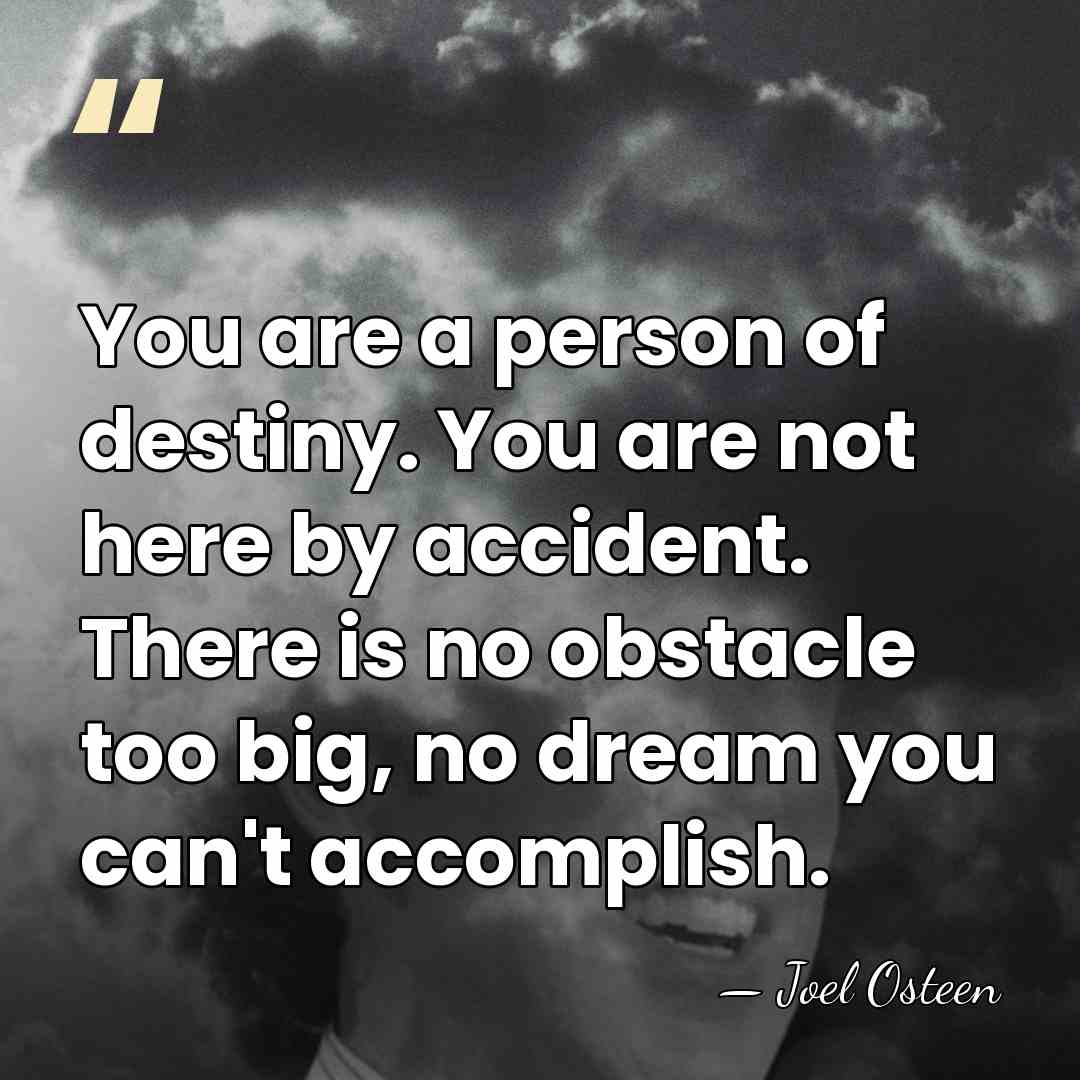 You are a person of destiny. You are not here by accident.&hellip; - Joel Osteen