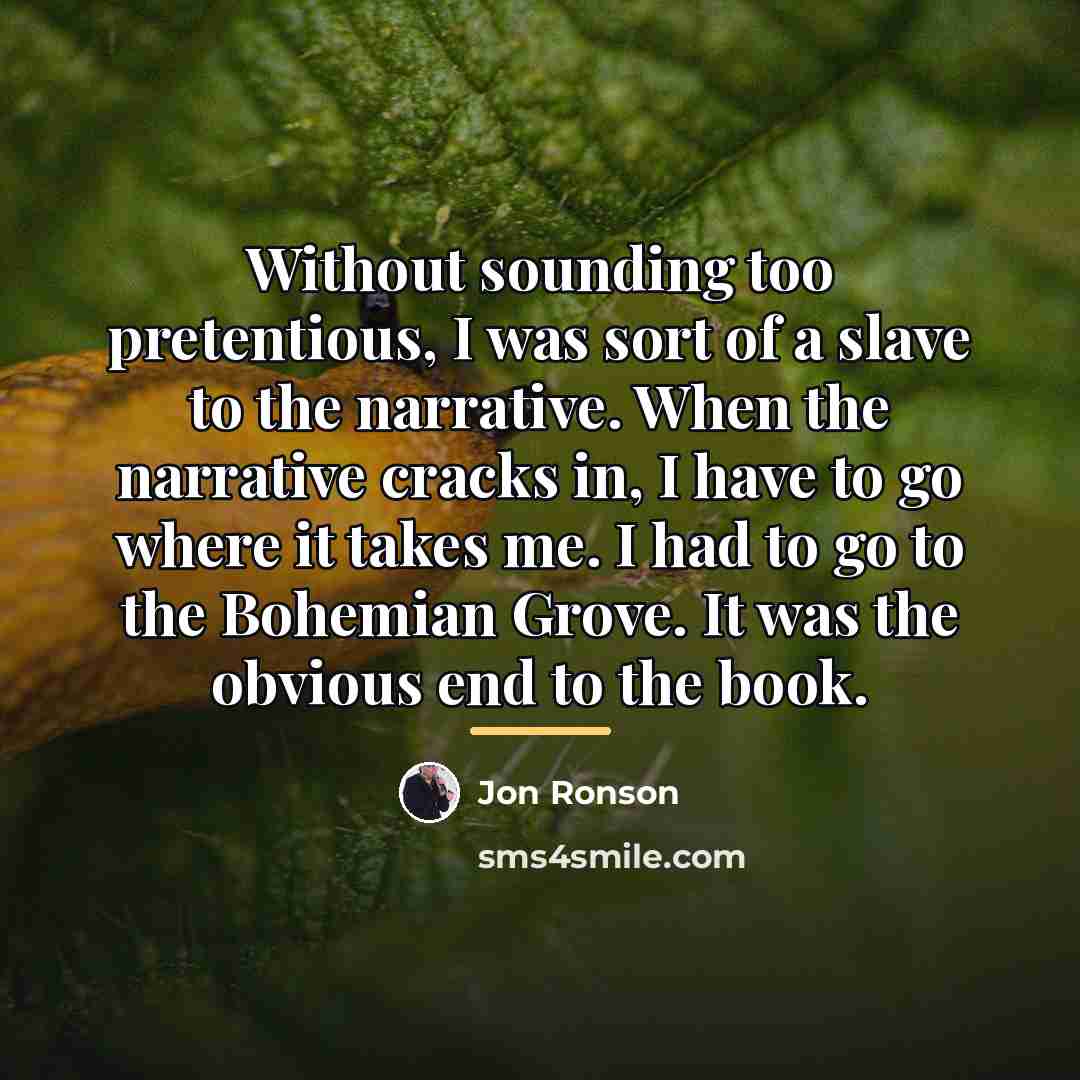 “Without sounding too pretentious, I was sort of a slave…” quote by Jon Ronson