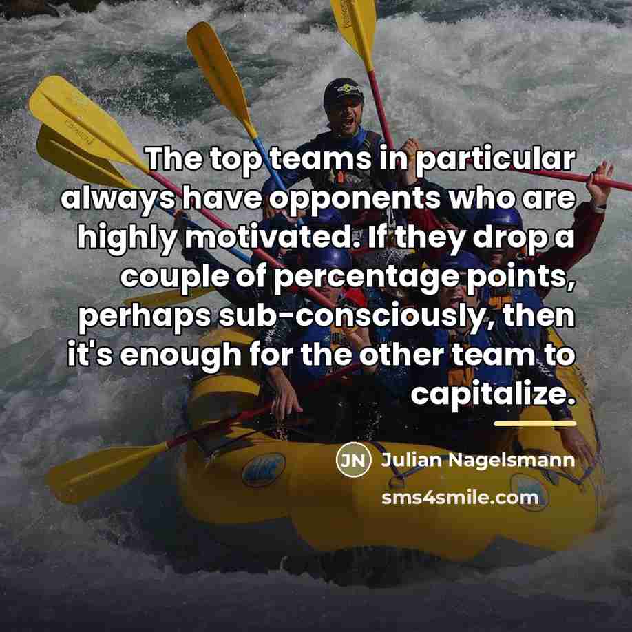 “The top teams in particular always have opponents who are…” quote by Julian Nagelsmann