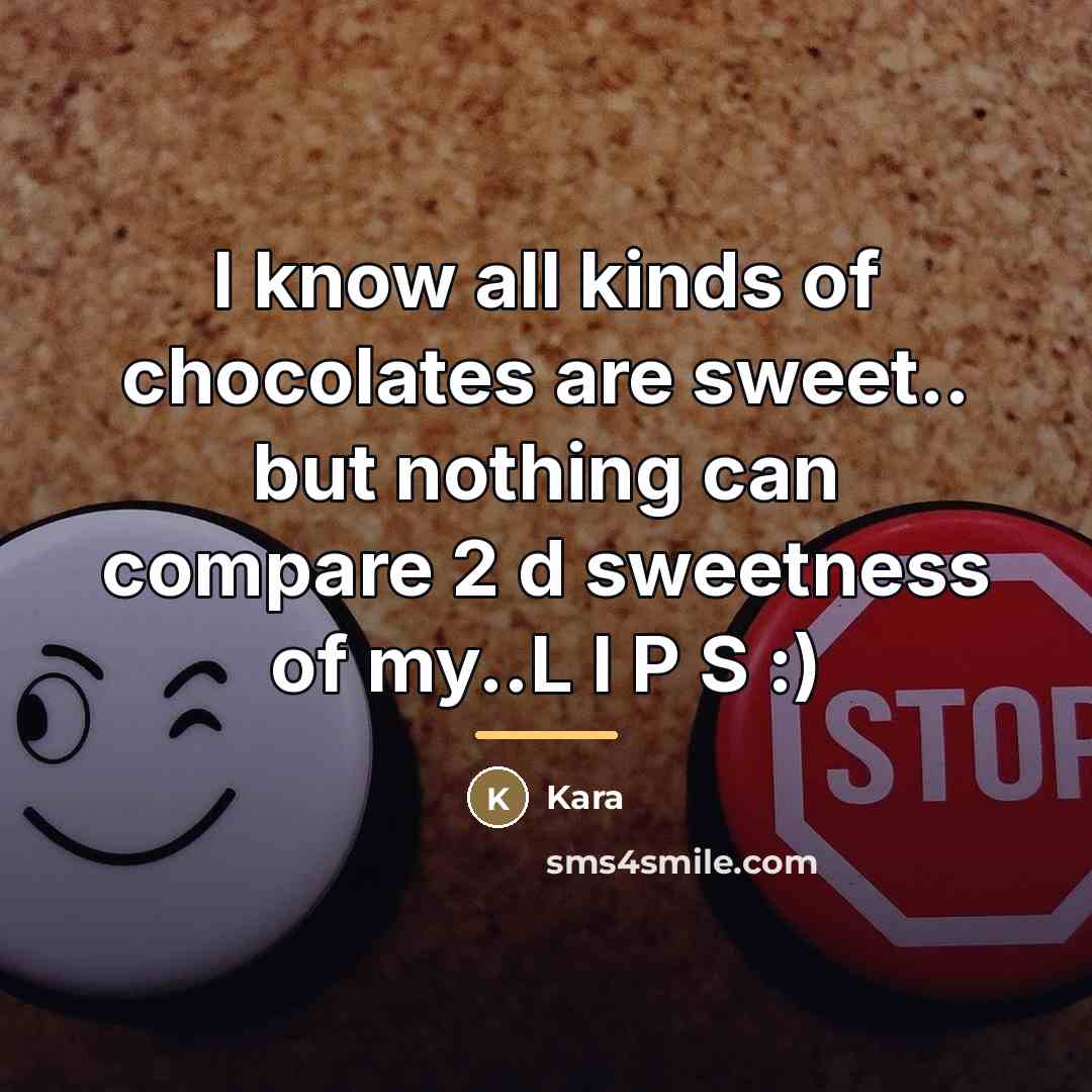 “I know all kinds of chocolates are sweet.. but nothing…” quote by Kara