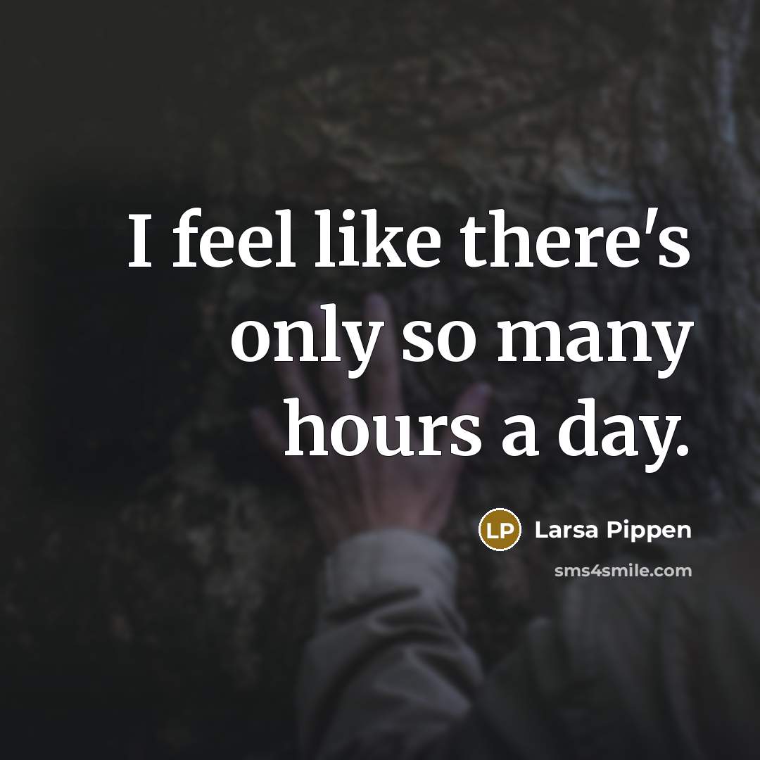 “I feel like there's only so many hours a day.…” quote by Larsa Pippen