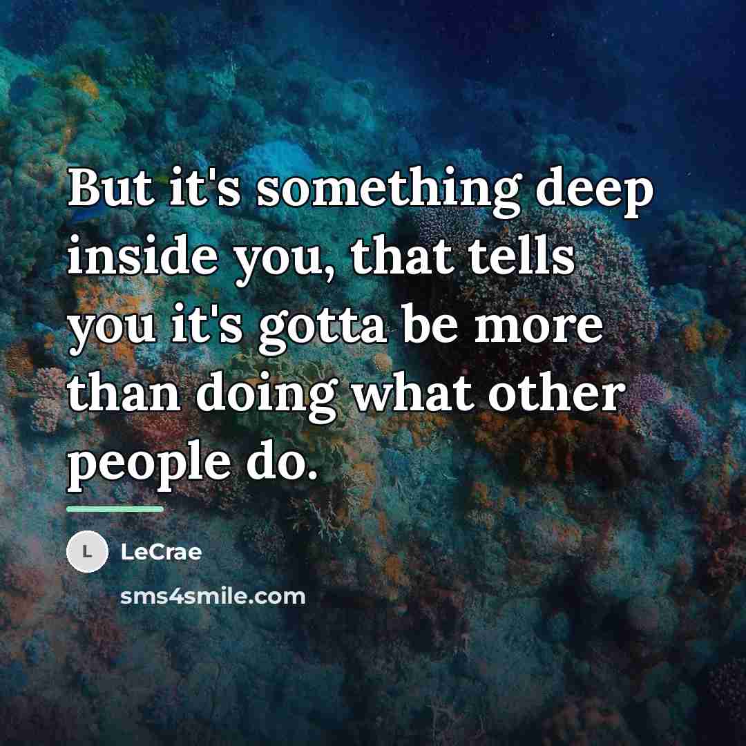 “But it's something deep inside you, that tells you it's…” quote by Lecrae