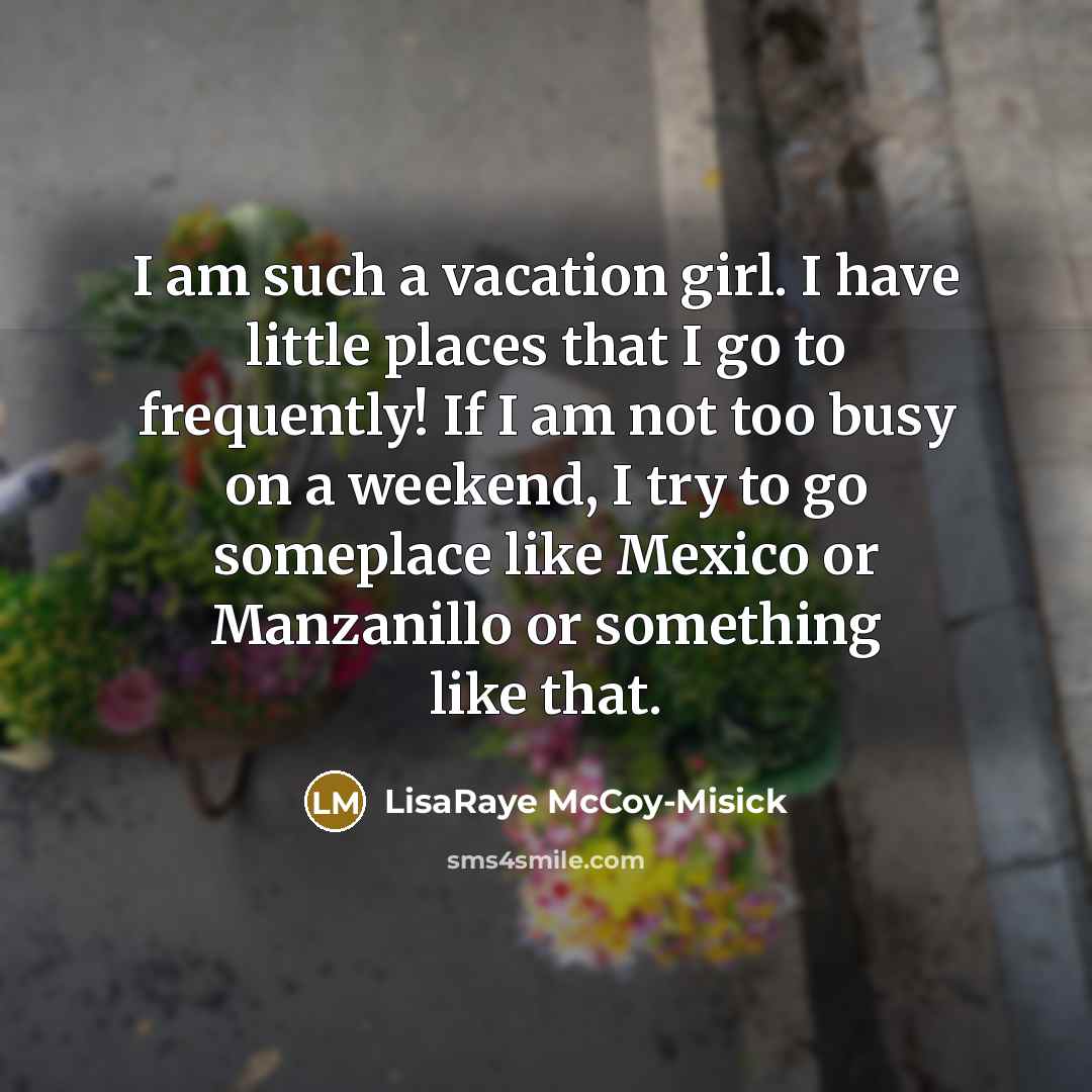 “I am such a vacation girl. I have little places…” quote by LisaRaye McCoy-Misick