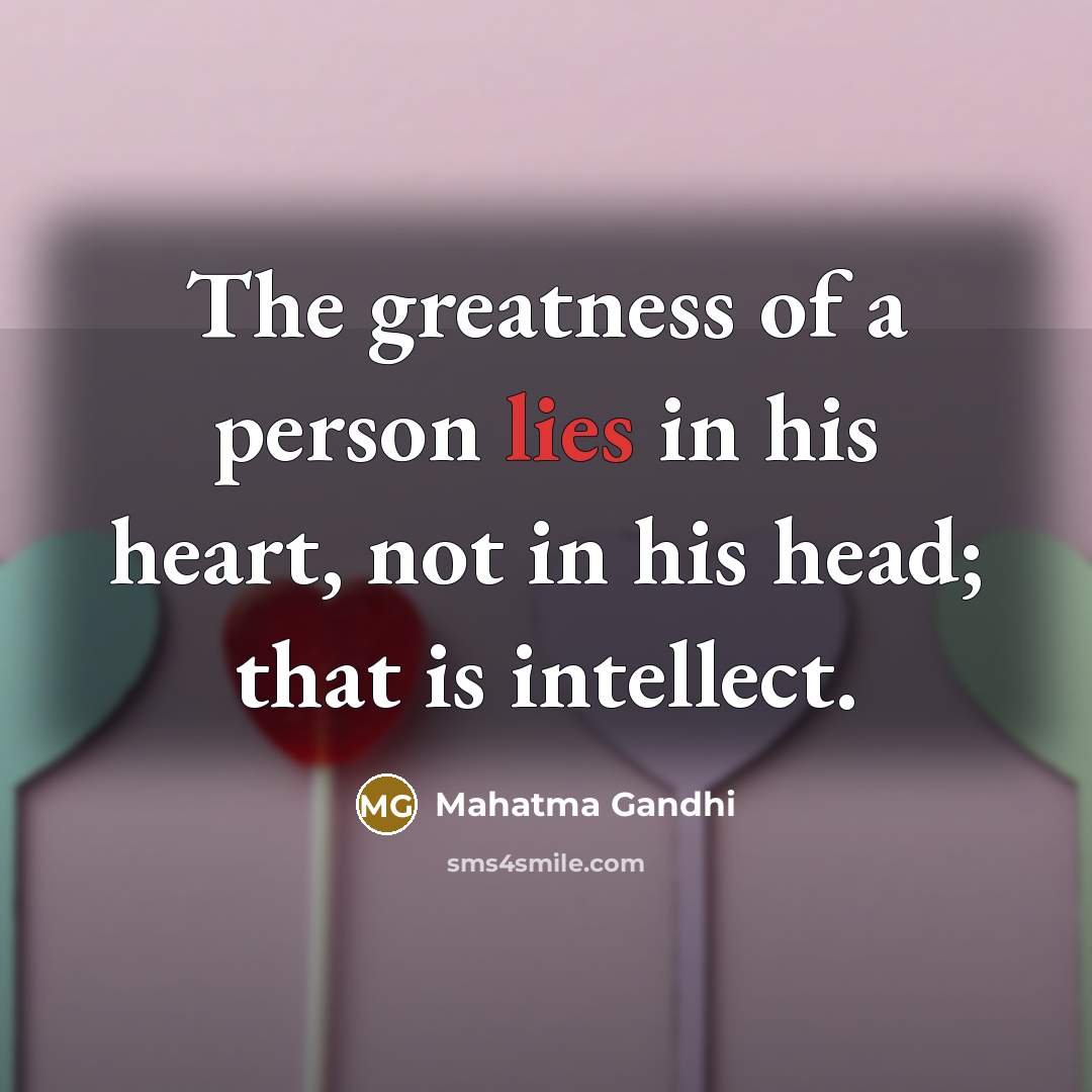 “The greatness of a person lies in his heart, not…” quote by Mahatma Gandhi