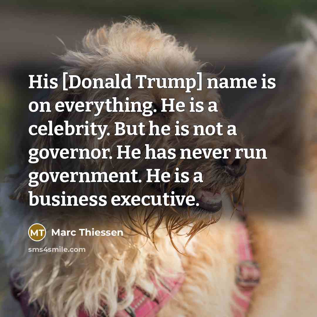 “His [Donald Trump] name is on everything. He is a…” quote by Marc Thiessen