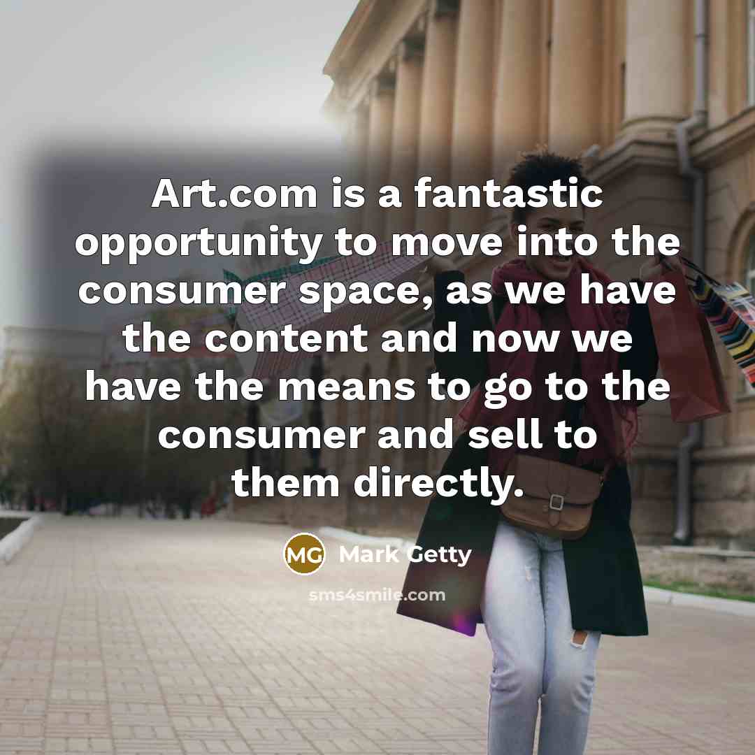 “Art.com is a fantastic opportunity to move into the consumer…” quote by Mark Getty