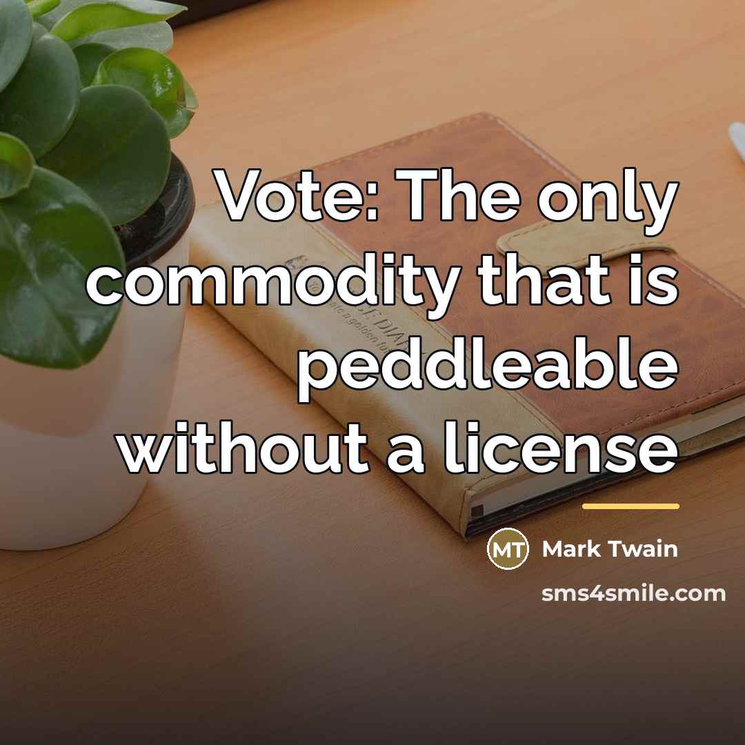 “Vote: The only commodity that is peddleable without a license…” quote by Mark Twain