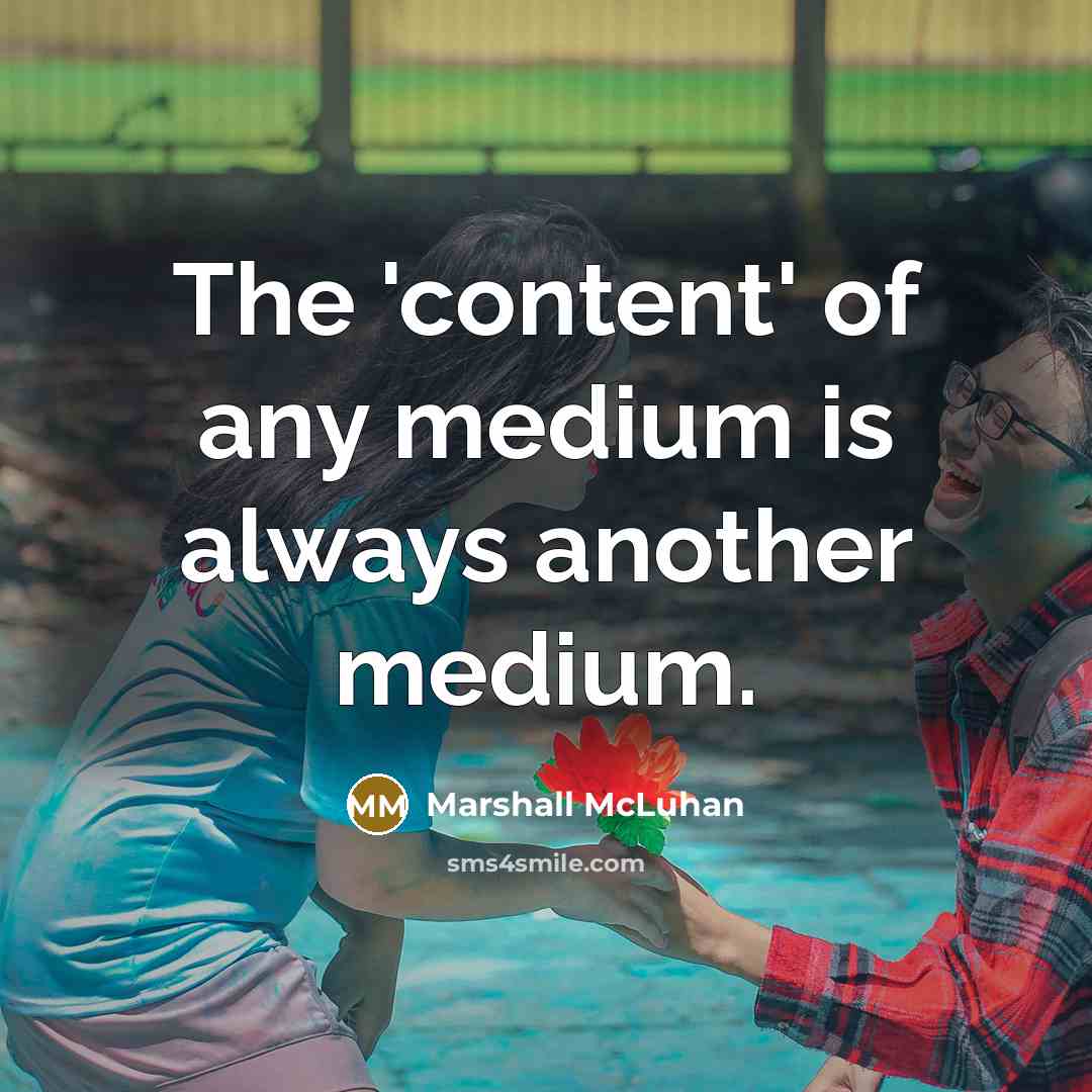 “The 'content' of any medium is always another medium.” quote by Marshall McLuhan