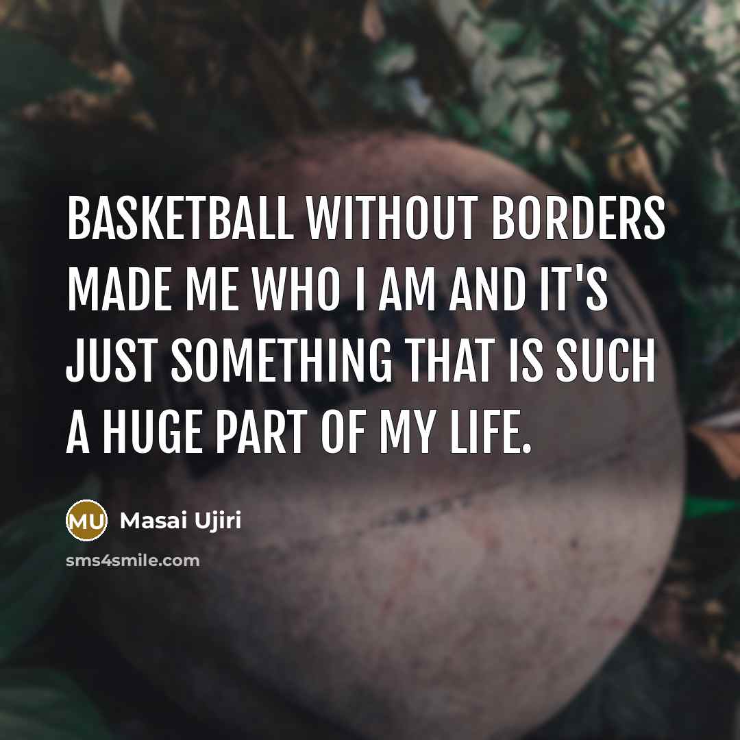 “Basketball without Borders made me who I am and it's…” quote by Masai Ujiri