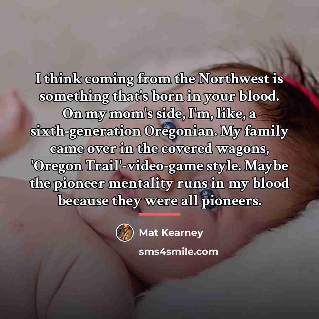 “I think coming from the Northwest is something that's born…” quote by Mat Kearney